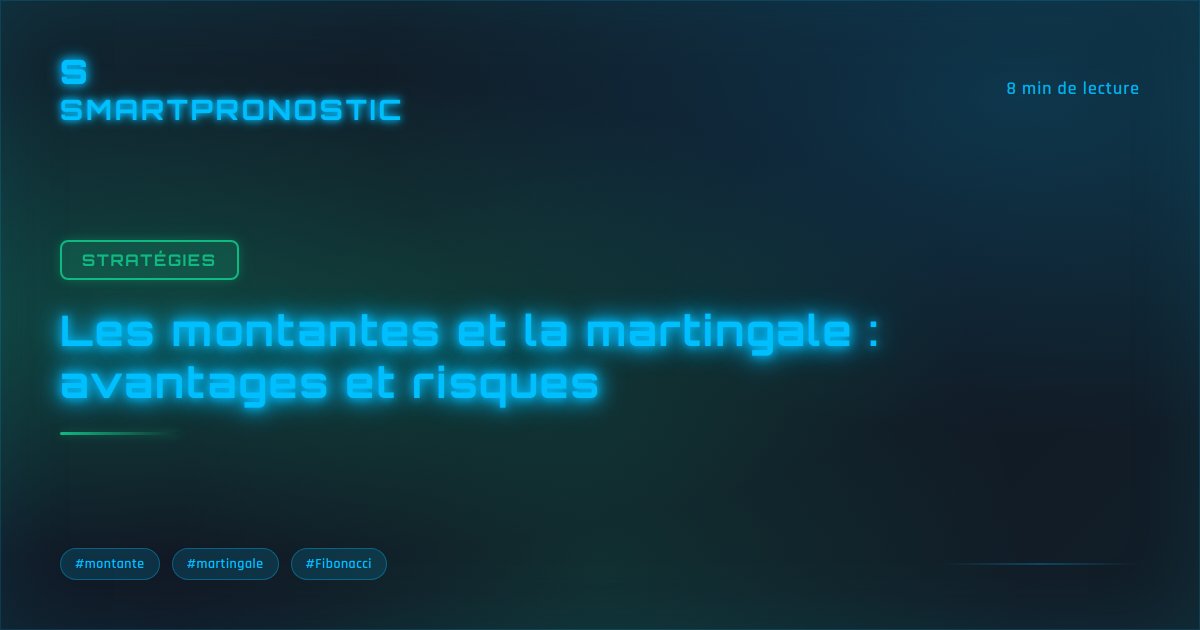 Les montantes et la martingale : avantages et risques